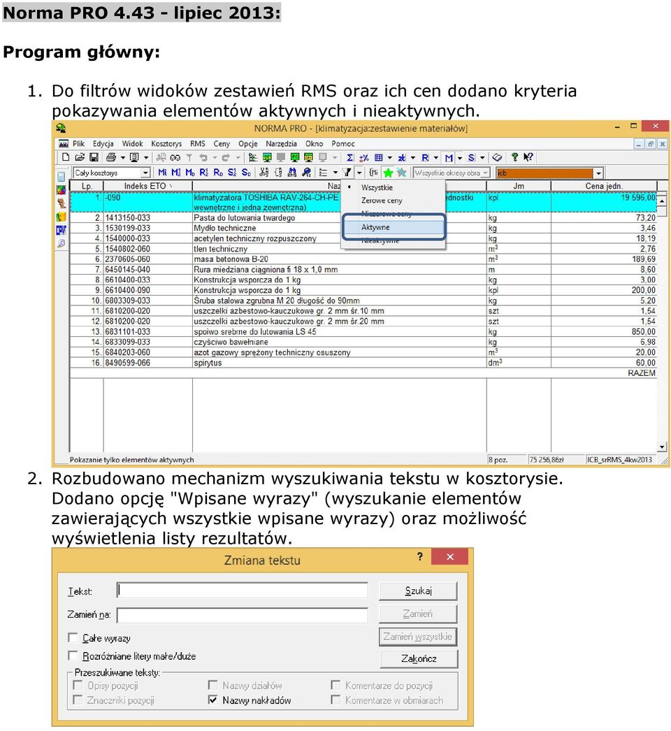 aktywnych i nieaktywnych. 2. Rozbudowano mechanizm wyszukiwania tekstu w kosztorysie.