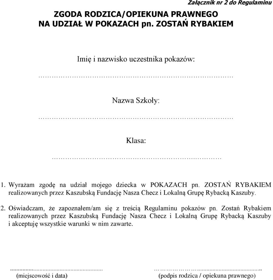 ZOSTAŃ RYBAKIEM realizowanych przez Kaszubską Fundację Nasza Checz i Lokalną Grupę Rybacką Kaszuby. 2.