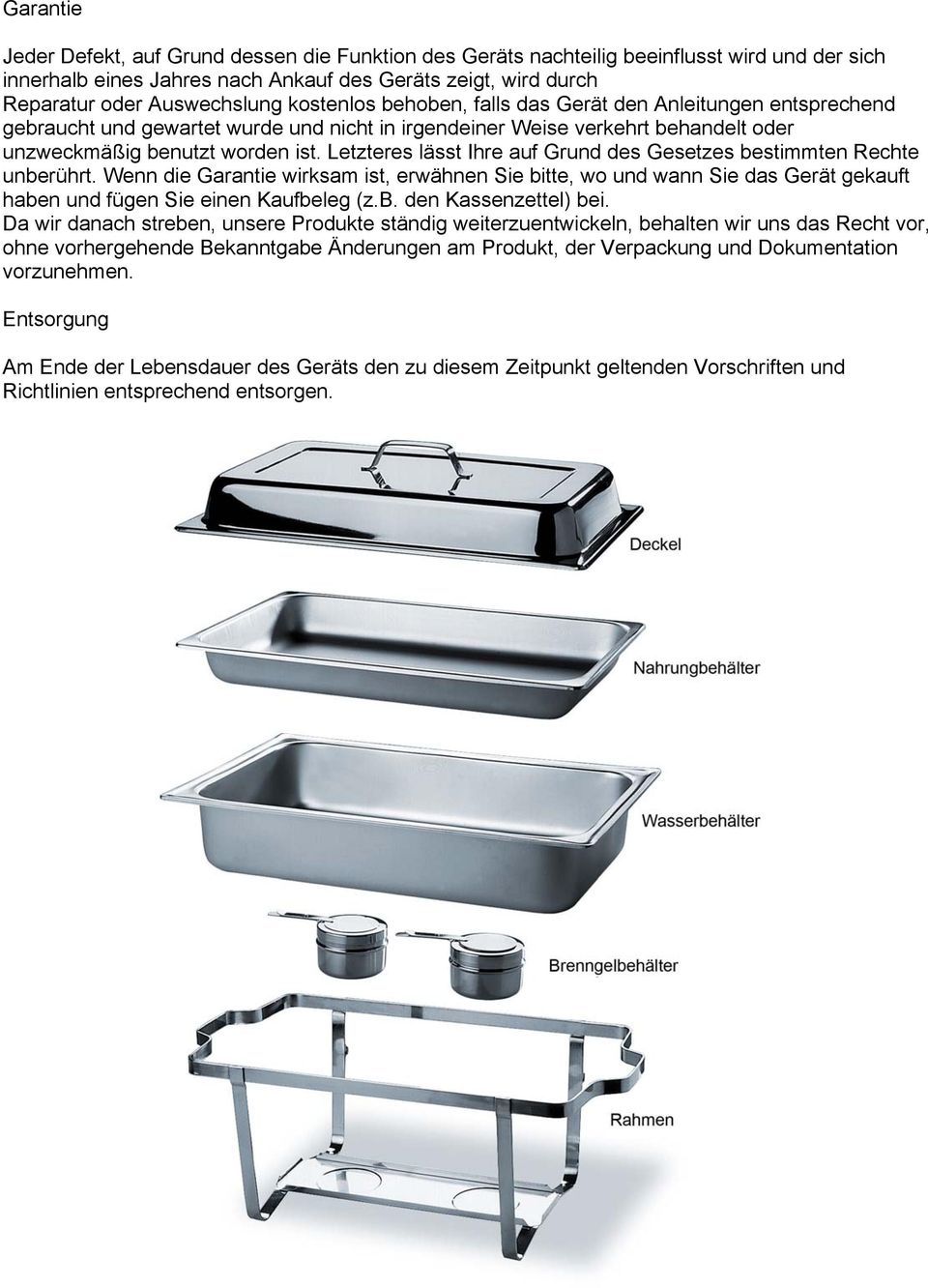 Letzteres lässt Ihre auf Grund des Gesetzes bestimmten Rechte unberührt. Wenn die Garantie wirksam ist, erwähnen Sie bitte, wo und wann Sie das Gerät gekauft haben und fügen Sie einen Kaufbeleg (z.b. den Kassenzettel) bei.