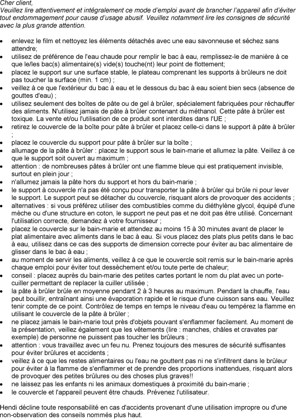 enlevez le film et nettoyez les éléments détachés avec une eau savonneuse et séchez sans attendre; utilisez de préférence de l'eau chaude pour remplir le bac à eau, remplissez-le de manière à ce que