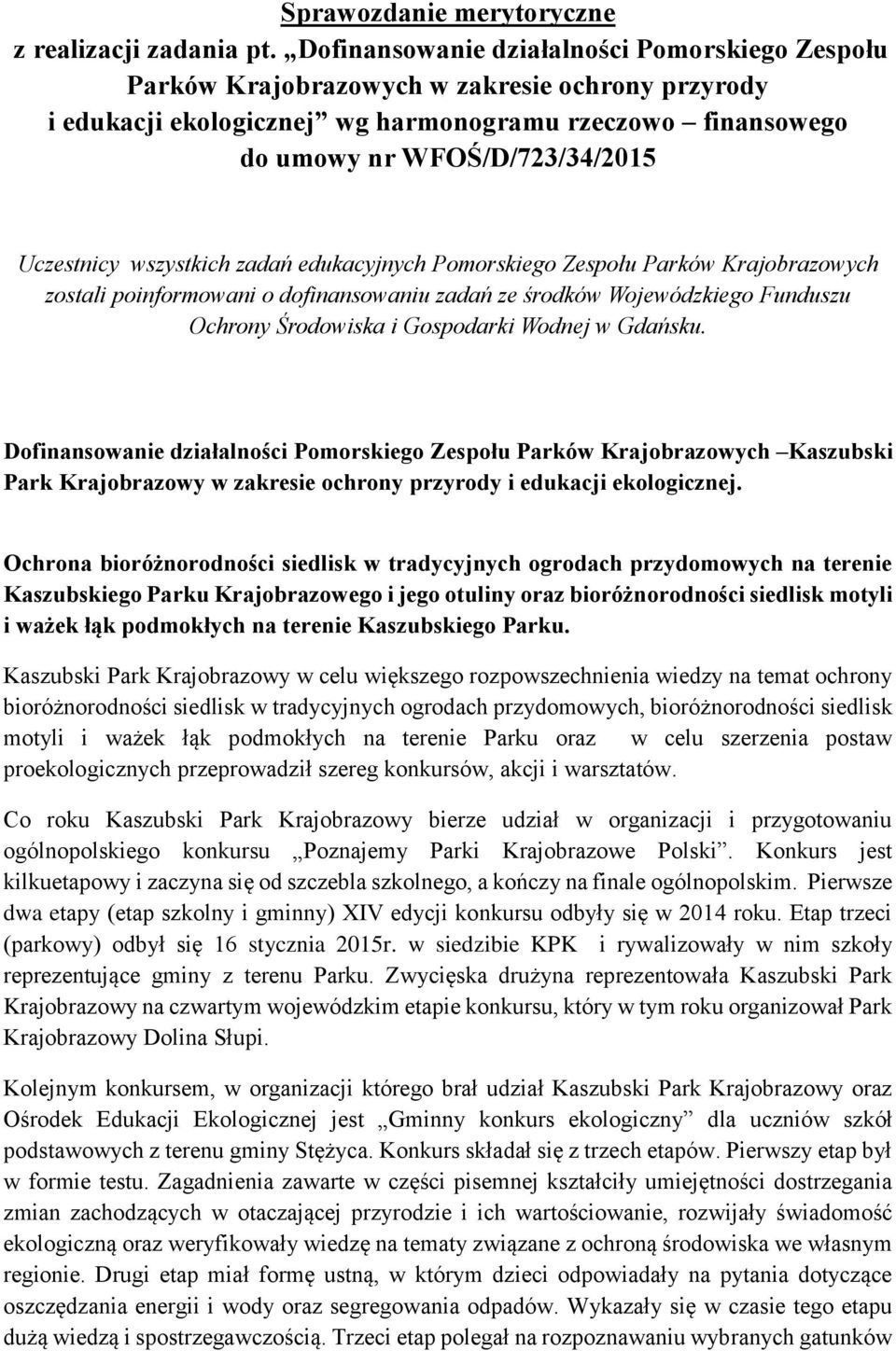Uczestnicy wszystkich zadań edukacyjnych Pomorskiego Zespołu Parków Krajobrazowych zostali poinformowani o dofinansowaniu zadań ze środków Wojewódzkiego Funduszu Ochrony Środowiska i Gospodarki