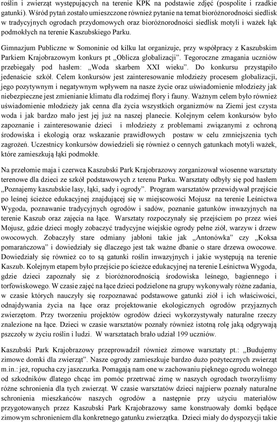 Kaszubskiego Parku. Gimnazjum Publiczne w Somoninie od kilku lat organizuje, przy współpracy z Kaszubskim Parkiem Krajobrazowym konkurs pt Oblicza globalizacji.