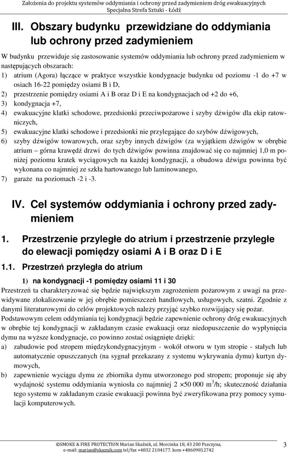 +6, 3) kondygnacja +7, 4) ewakuacyjne klatki schodowe, przedsionki przeciwpożarowe i szyby dźwigów dla ekip ratowniczych, 5) ewakuacyjne klatki schodowe i przedsionki nie przylegające do szybów