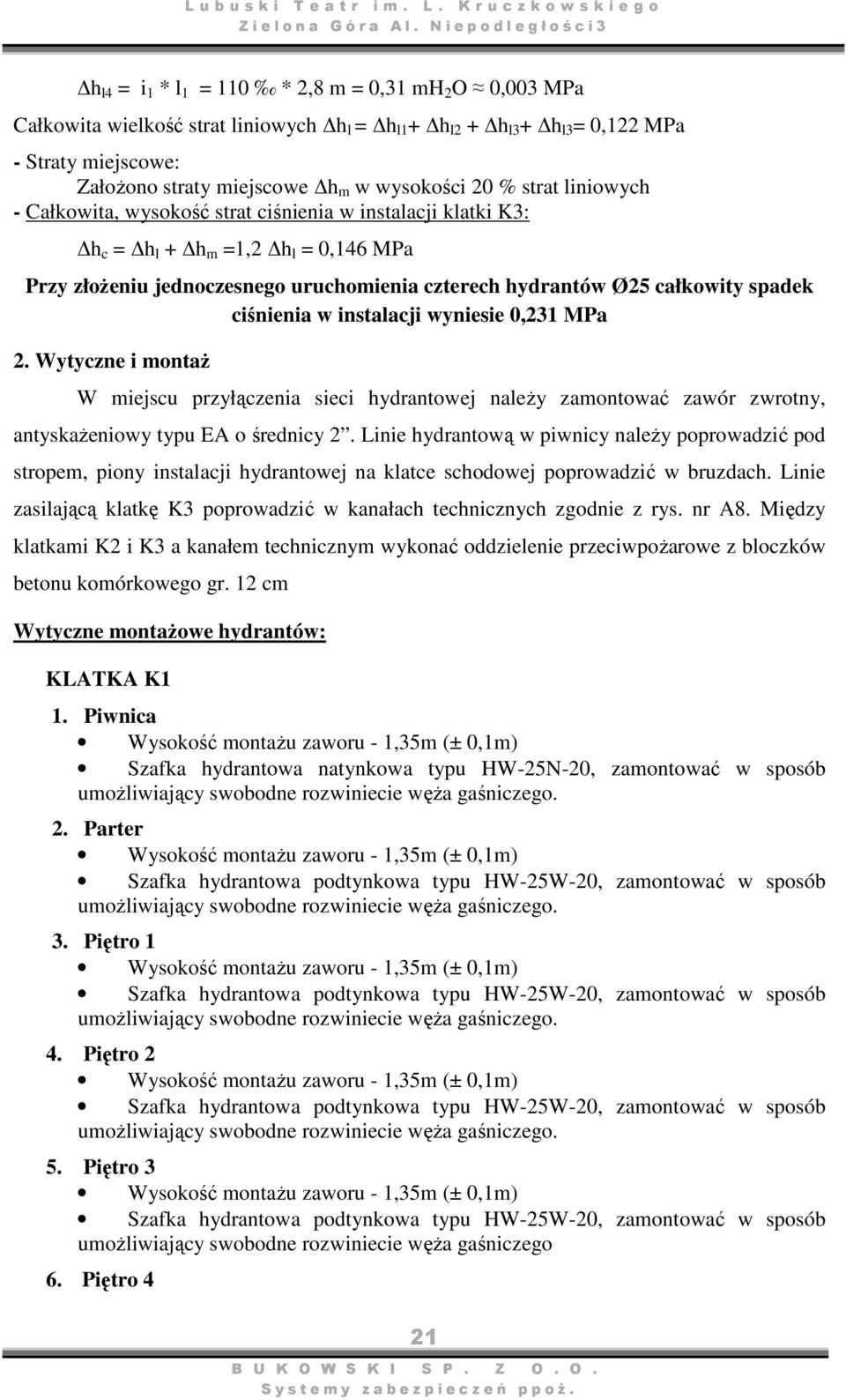 ciśnienia w instalacji wyniesie 0,231 MPa 2. Wytyczne i montaż W miejscu przyłączenia sieci hydrantowej należy zamontować zawór zwrotny, antyskażeniowy typu EA o średnicy 2.