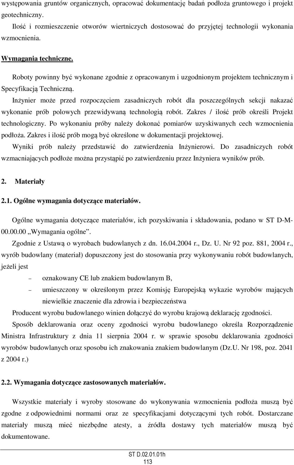 Roboty powinny być wykonane zgodnie z opracowanym i uzgodnionym projektem technicznym i Specyfikacją Techniczną.