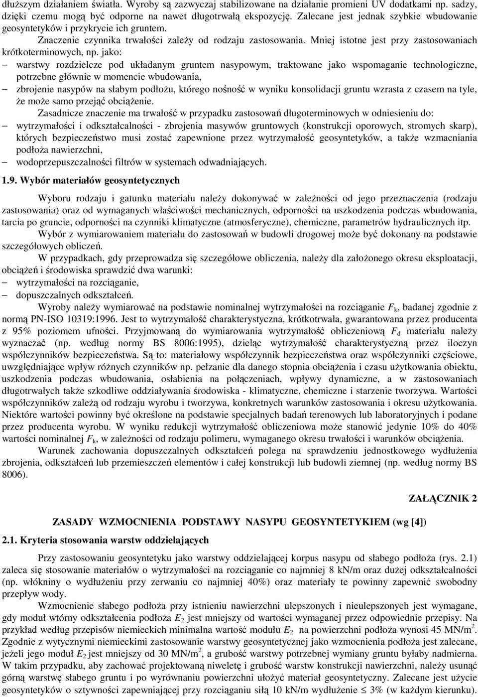 Mniej istotne jest przy zastosowaniach krótkoterminowych, np.