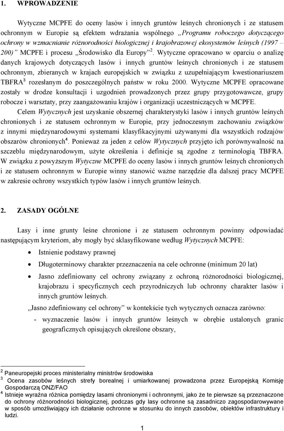 Wytyczne opracowano w oparciu o analizę danych krajowych dotyczących lasów i innych gruntów leśnych chronionych i ze statusem ochronnym, zbieranych w krajach europejskich w związku z uzupełniającym