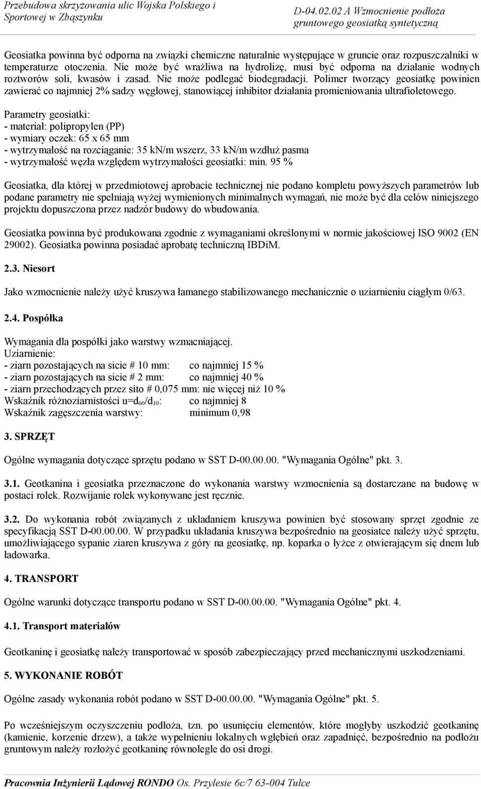 Polimer tworzący geosiatkę powinien zawierać co najmniej 2% sadzy węglowej, stanowiącej inhibitor działania promieniowania ultrafioletowego.