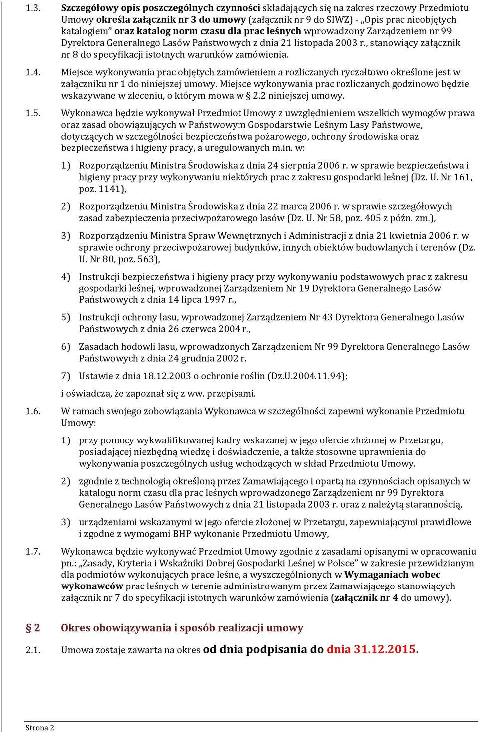 , stanowiący załącznik nr 8 do specyfikacji istotnych warunków zamówienia. 1.4.