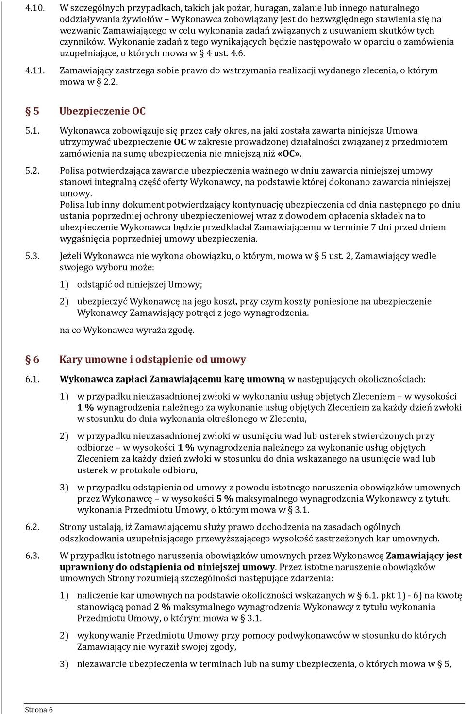 Zamawiający zastrzega sobie prawo do wstrzymania realizacji wydanego zlecenia, o którym mowa w 2.2. 5 Ubezpieczenie OC 5.1.