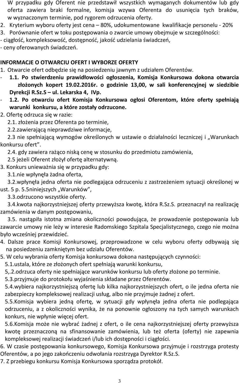 Porównanie ofert w toku postępowania o zwarcie umowy obejmuje w szczególności: - ciągłość, kompleksowość, dostępność, jakość udzielania świadczeń, - ceny oferowanych świadczeń.