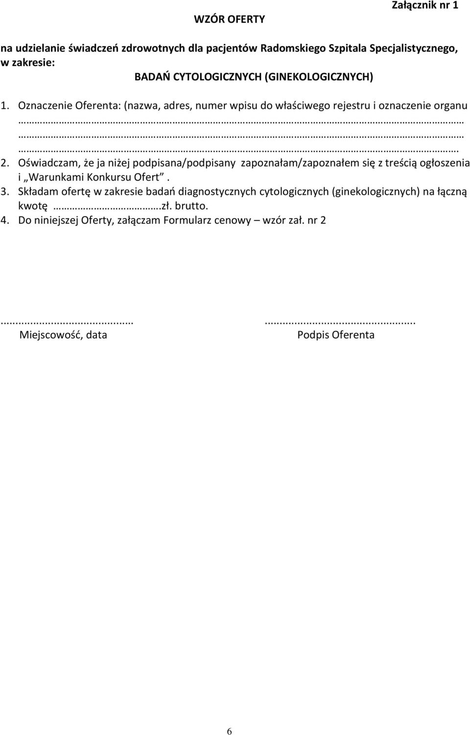Oświadczam, że ja niżej podpisana/podpisany zapoznałam/zapoznałem się z treścią ogłoszenia i Warunkami Konkursu Ofert. 3.