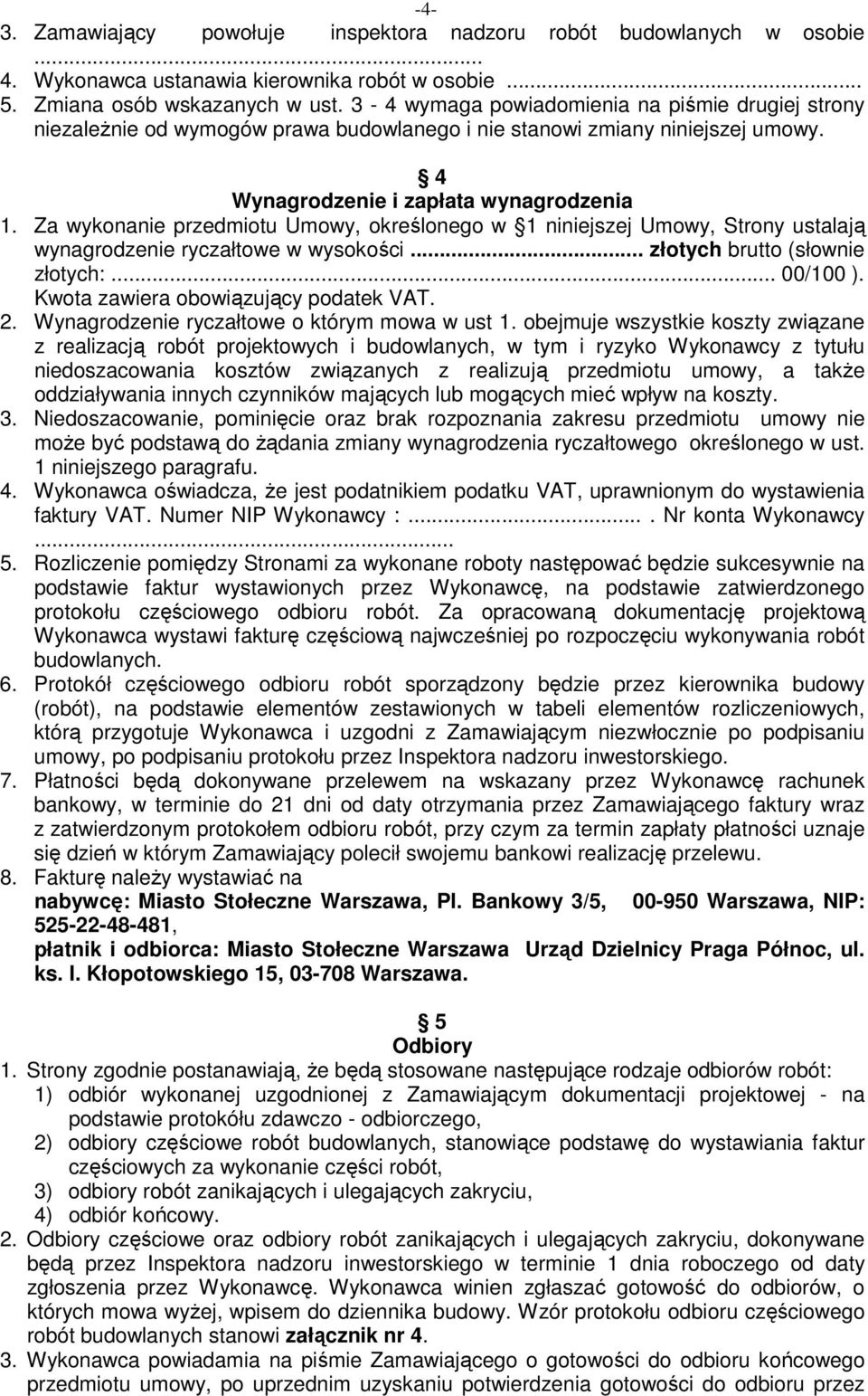 Za wykonanie przedmiotu Umowy, określonego w 1 niniejszej Umowy, Strony ustalają wynagrodzenie ryczałtowe w wysokości... złotych brutto (słownie złotych:... 00/100 ).