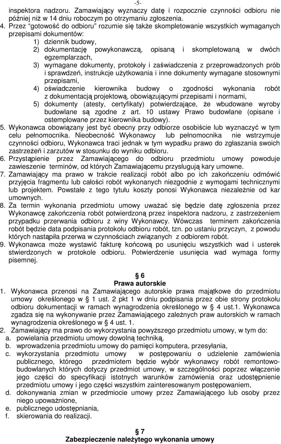 egzemplarzach, 3) wymagane dokumenty, protokoły i zaświadczenia z przeprowadzonych prób i sprawdzeń, instrukcje uŝytkowania i inne dokumenty wymagane stosownymi przepisami, 4) oświadczenie kierownika