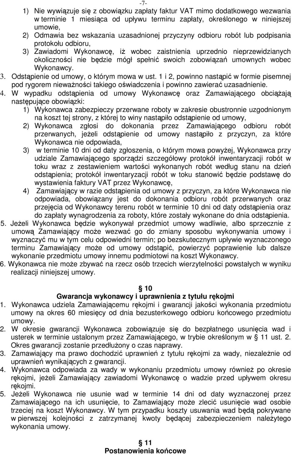 umownych wobec Wykonawcy. 3. Odstąpienie od umowy, o którym mowa w ust. 1 i 2, powinno nastąpić w formie pisemnej pod rygorem niewaŝności takiego oświadczenia i powinno zawierać uzasadnienie. 4.