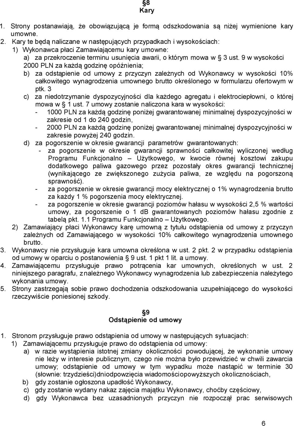 9 w wysokości 2000 PLN za każdą godzinę opóźnienia; b) za odstąpienie od umowy z przyczyn zależnych od Wykonawcy w wysokości 10% całkowitego wynagrodzenia umownego brutto określonego w formularzu
