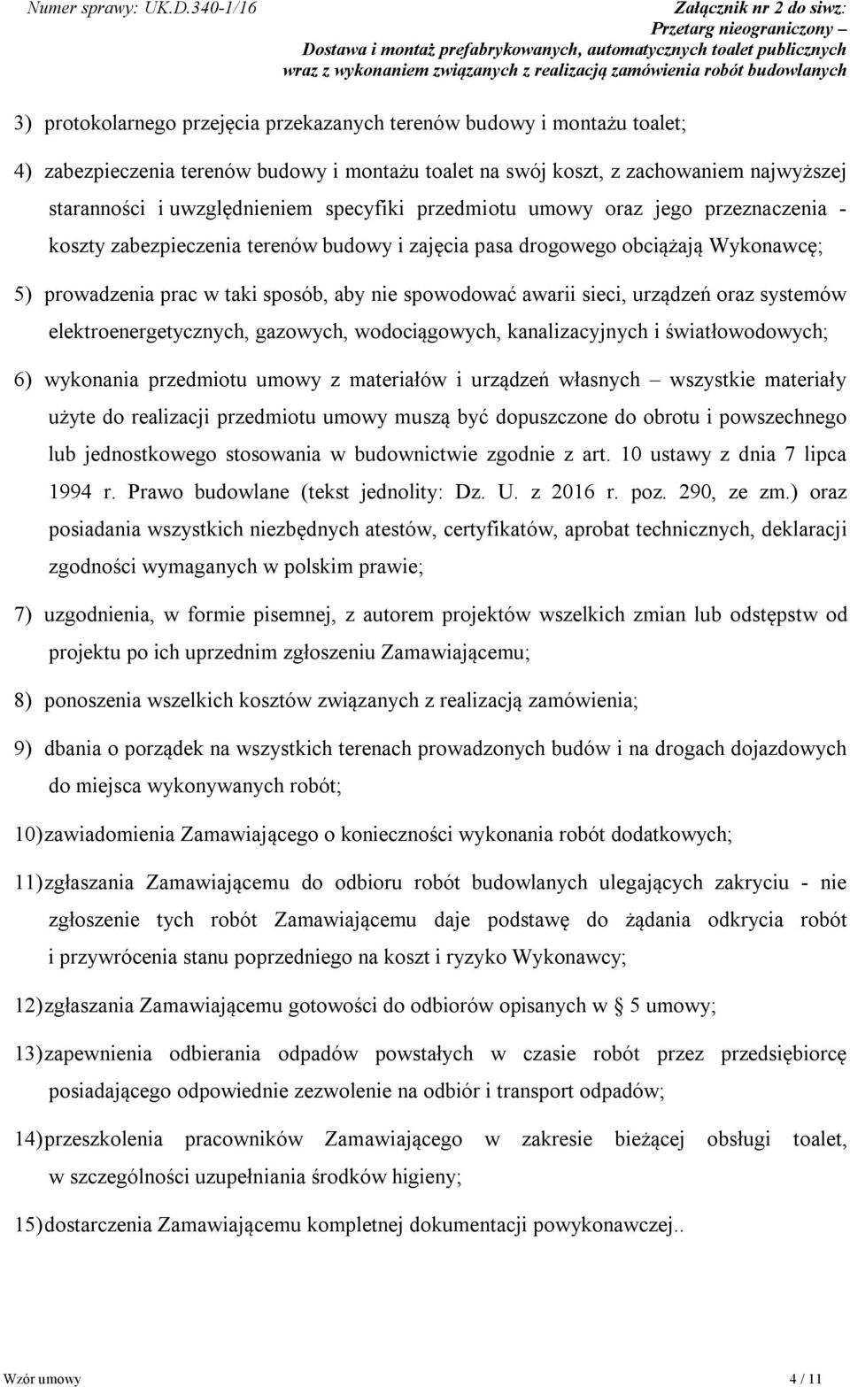 sieci, urządzeń oraz systemów elektroenergetycznych, gazowych, wodociągowych, kanalizacyjnych i światłowodowych; 6) wykonania przedmiotu umowy z materiałów i urządzeń własnych wszystkie materiały