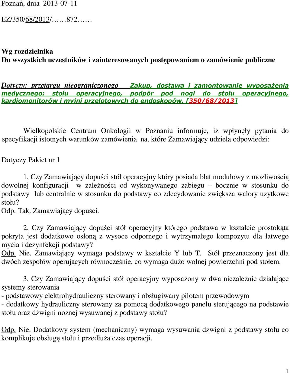[350/68/2013] Wielkopolskie Centrum Onkologii w Poznaniu informuje, iŝ wpłynęły pytania do specyfikacji istotnych warunków zamówienia na, które Zamawiający udziela odpowiedzi: Dotyczy Pakiet nr 1 1.
