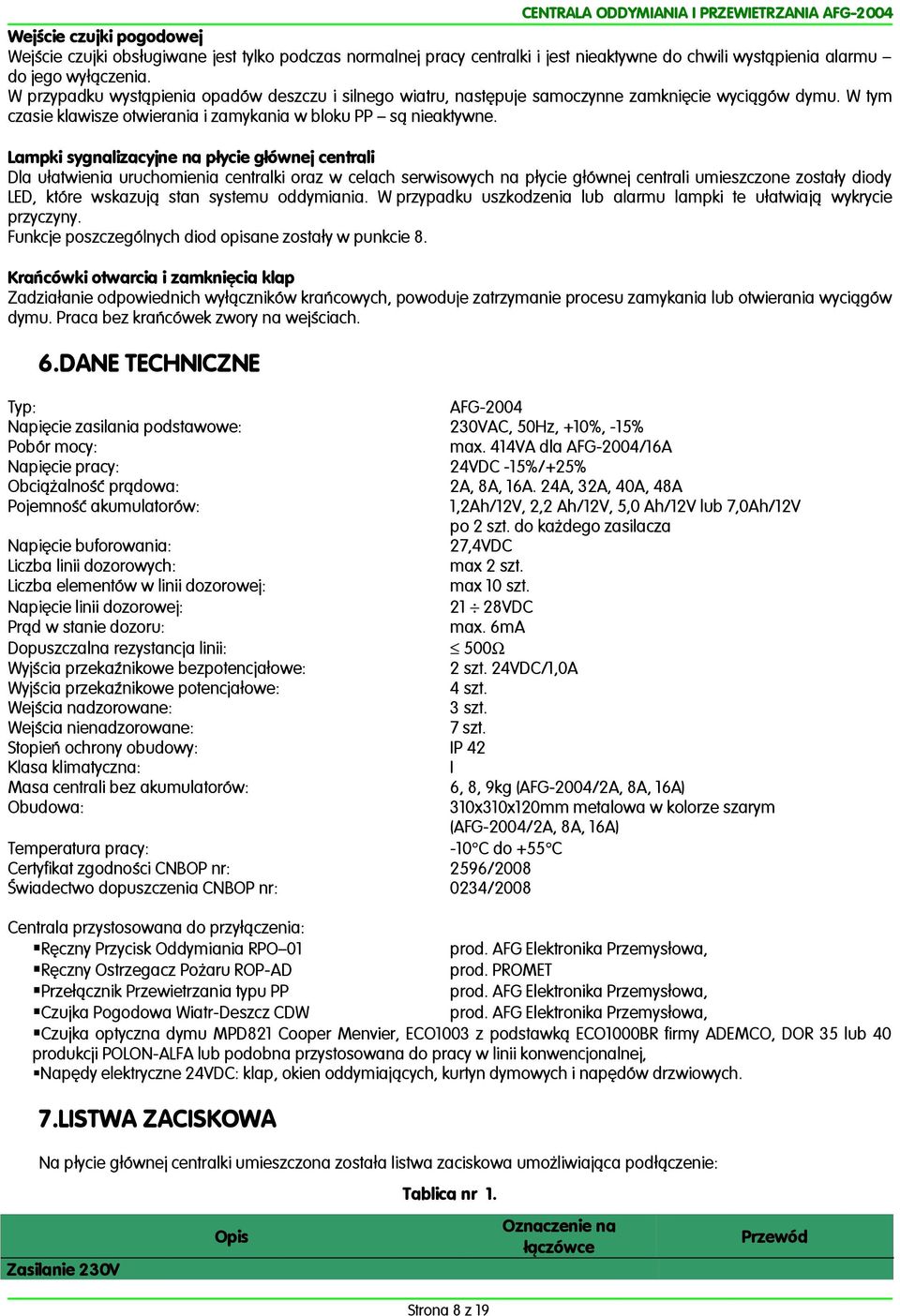 Lampki sygnalizacyjne na płycie głównej centrali Dla ułatwienia uruchomienia centralki oraz w celach serwisowych na płycie głównej centrali umieszczone zostały diody LED, które wskazują stan systemu