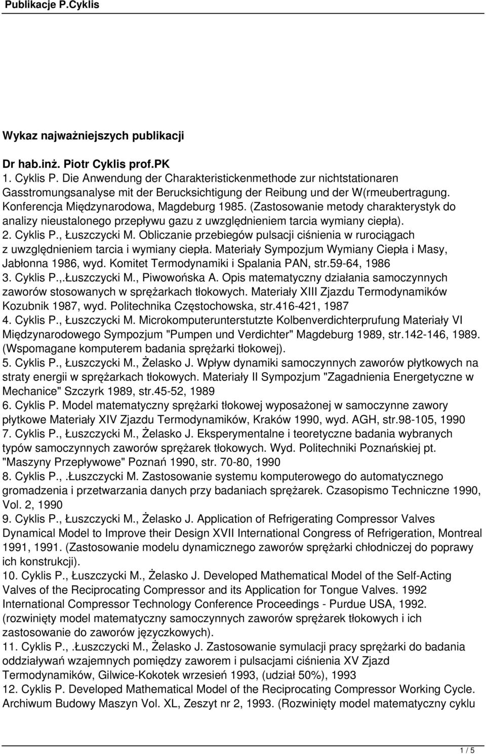 (Zastosowanie metody charakterystyk do analizy nieustalonego przepływu gazu z uwzględnieniem tarcia wymiany ciepła). 2. Cyklis P., Łuszczycki M.