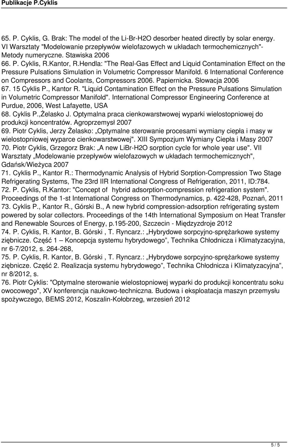 6 International Conference on Compressors and Coolants, Compressors 2006. Papiernicka. Słowacja 2006 67. 15 Cyklis P., Kantor R.