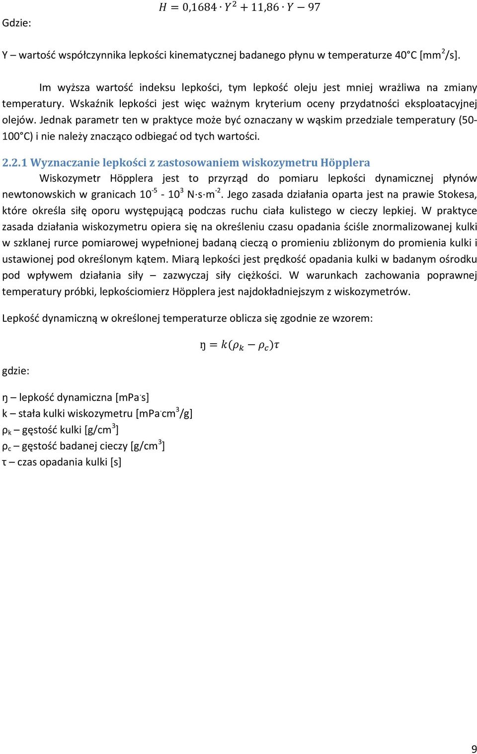Jednak parametr ten w praktyce może być oznaczany w wąskim przedziale temperatury (50-100 C) i nie należy znacząco odbiegać od tych wartości. 2.
