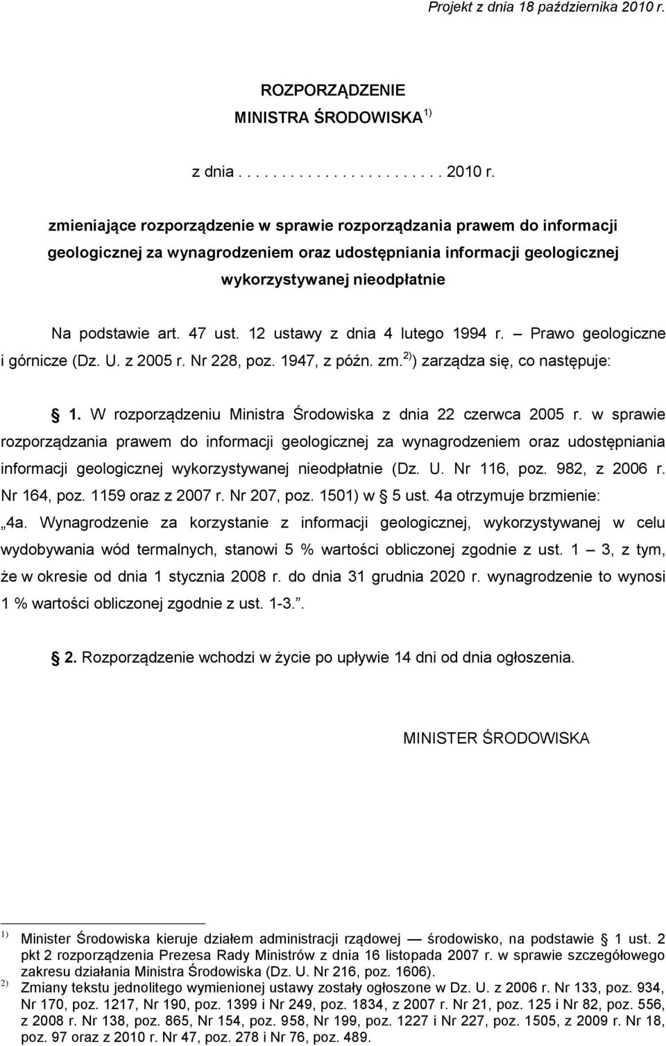 zmieniające rozporządzenie w sprawie rozporządzania prawem do informacji geologicznej za wynagrodzeniem oraz udostępniania informacji geologicznej wykorzystywanej nieodpłatnie Na podstawie art.