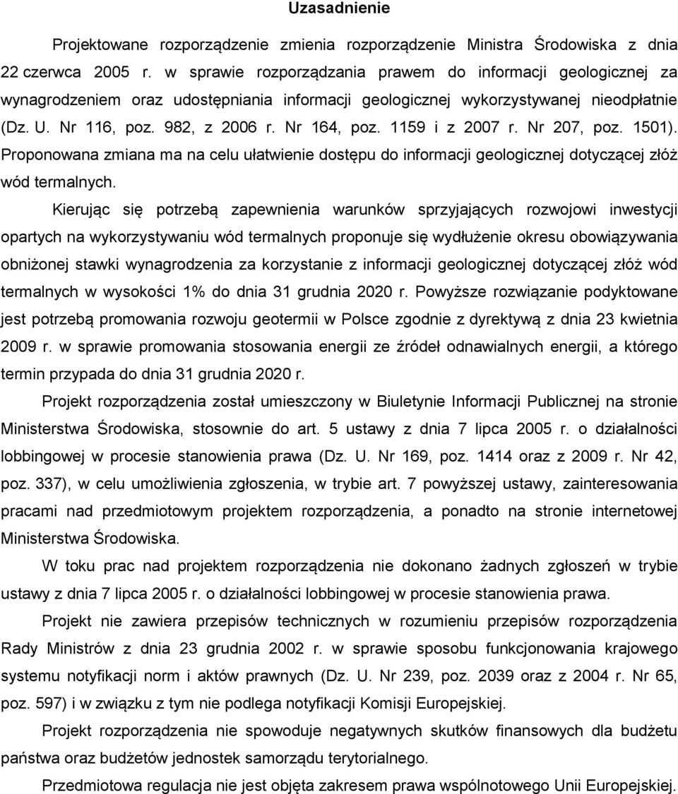 1159 i z 2007 r. Nr 207, poz. 1501). Proponowana zmiana ma na celu ułatwienie dostępu do informacji geologicznej dotyczącej złóż wód termalnych.