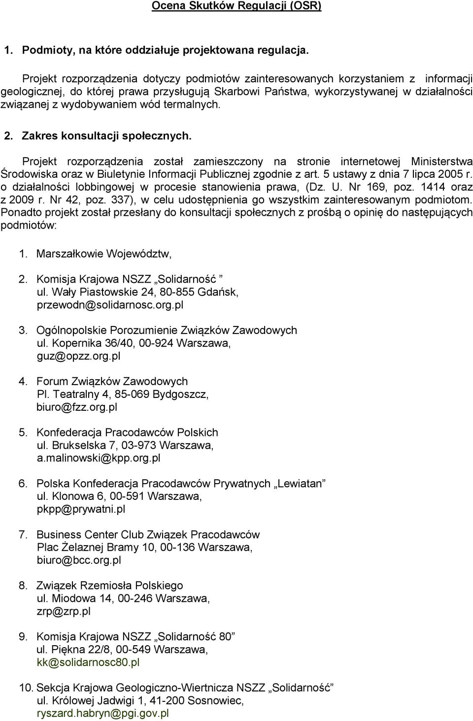 wód termalnych. 2. Zakres konsultacji społecznych. Projekt rozporządzenia został zamieszczony na stronie internetowej Ministerstwa Środowiska oraz w Biuletynie Informacji Publicznej zgodnie z art.