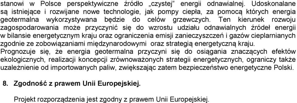 Ten kierunek rozwoju zagospodarowania może przyczynić się do wzrostu udziału odnawialnych źródeł energii w bilansie energetycznym kraju oraz ograniczenia emisji zanieczyszczeń i gazów cieplarnianych