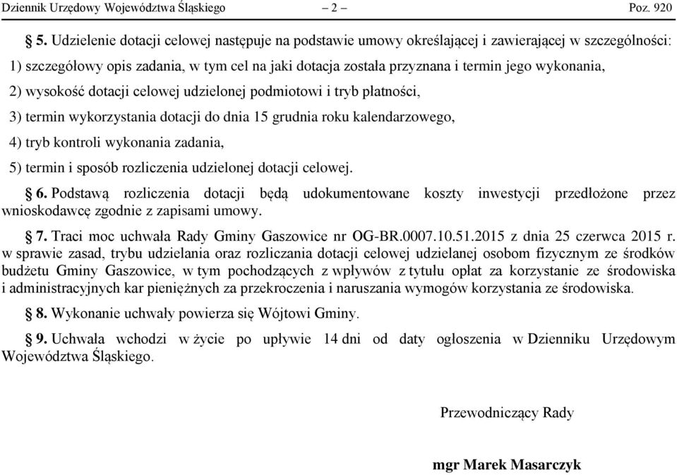 2) wysokość dotacji celowej udzielonej podmiotowi i tryb płatności, 3) termin wykorzystania dotacji do dnia 15 grudnia roku kalendarzowego, 4) tryb kontroli wykonania zadania, 5) termin i sposób