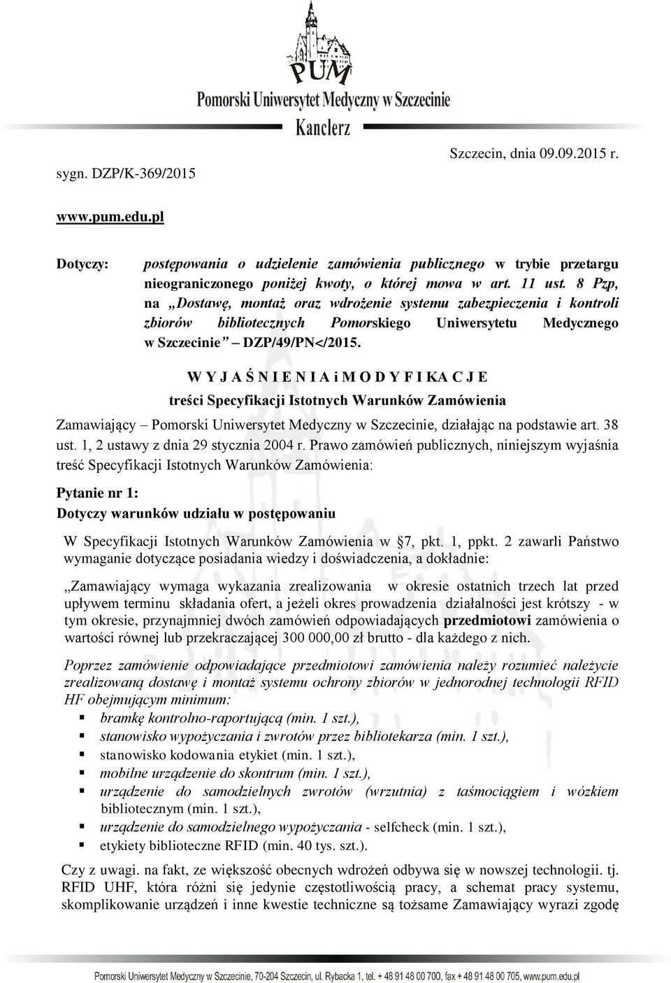 W Y J A Ś N I E N I A i M O D Y F I KA C J E treści Specyfikacji Istotnych Warunków Zamówienia Zamawiający Pomorski Uniwersytet Medyczny w Szczecinie, działając na podstawie art. 38 ust.