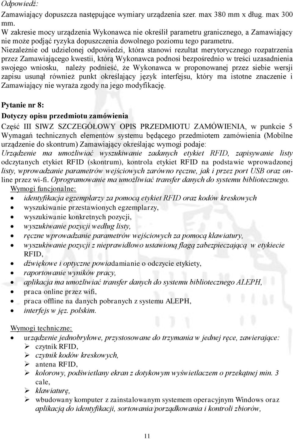 Niezależnie od udzielonej odpowiedzi, która stanowi rezultat merytorycznego rozpatrzenia przez Zamawiającego kwestii, którą Wykonawca podnosi bezpośrednio w treści uzasadnienia swojego wniosku,