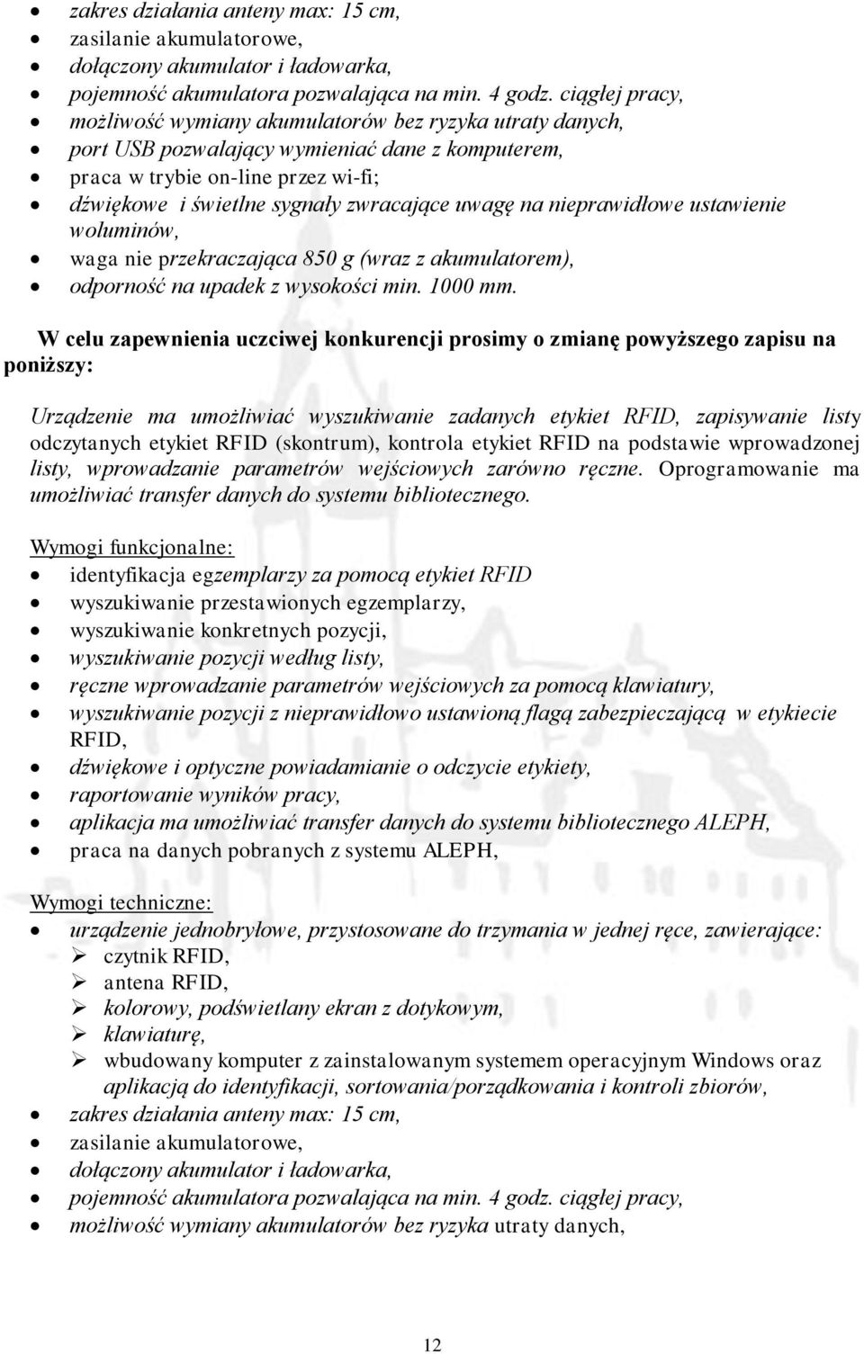 uwagę na nieprawidłowe ustawienie woluminów, waga nie przekraczająca 850 g (wraz z akumulatorem), odporność na upadek z wysokości min. 1000 mm.