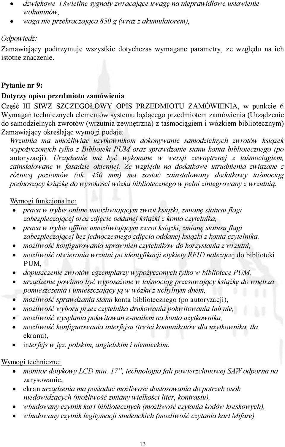 Pytanie nr 9: Dotyczy opisu przedmiotu zamówienia Część III SIWZ SZCZEGÓŁOWY OPIS PRZEDMIOTU ZAMÓWIENIA, w punkcie 6 Wymagań technicznych elementów systemu będącego przedmiotem zamówienia (Urządzenie