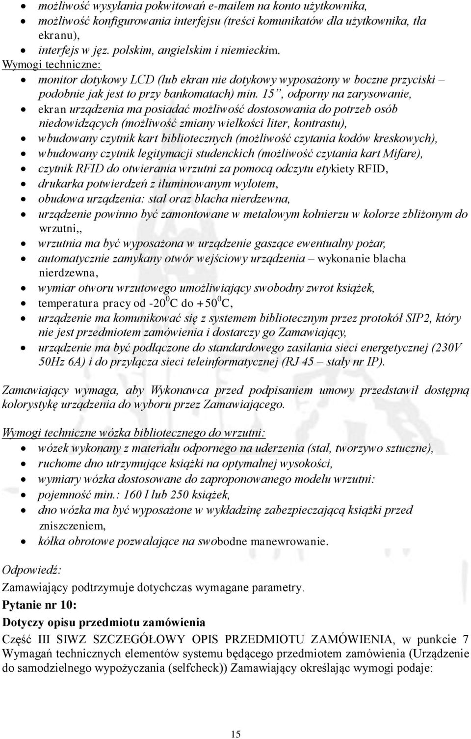 15, odporny na zarysowanie, ekran urządzenia ma posiadać możliwość dostosowania do potrzeb osób niedowidzących (możliwość zmiany wielkości liter, kontrastu), wbudowany czytnik kart bibliotecznych