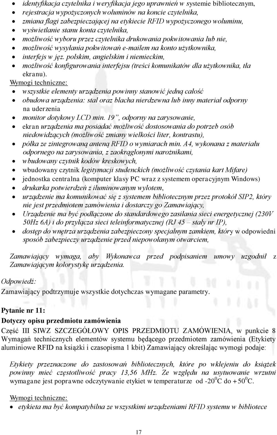 polskim, angielskim i niemieckim, możliwość konfigurowania interfejsu (treści komunikatów dla użytkownika, tła ekranu).
