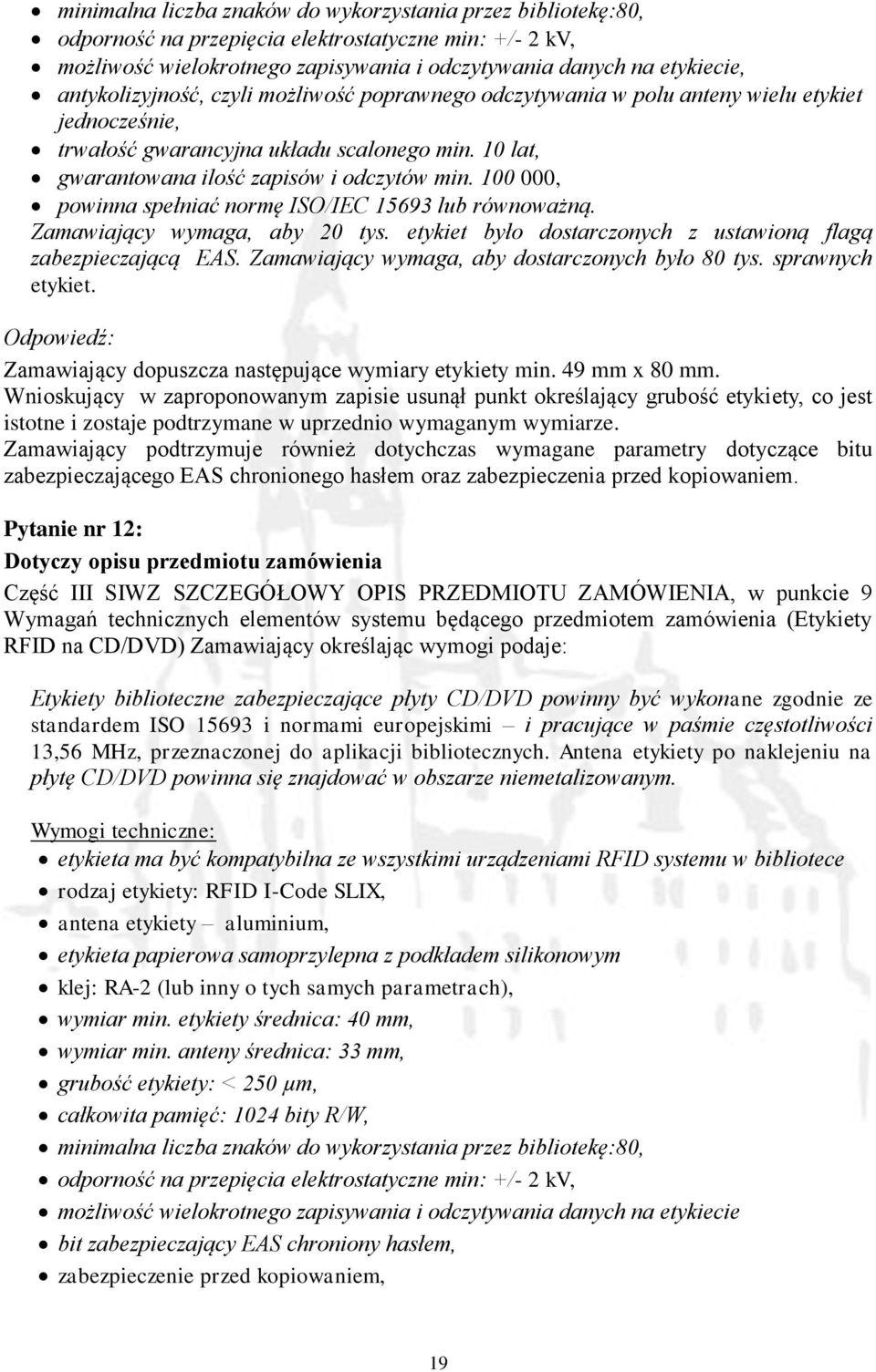 100 000, powinna spełniać normę ISO/IEC 15693 lub równoważną. Zamawiający wymaga, aby 20 tys. etykiet było dostarczonych z ustawioną flagą zabezpieczającą EAS.