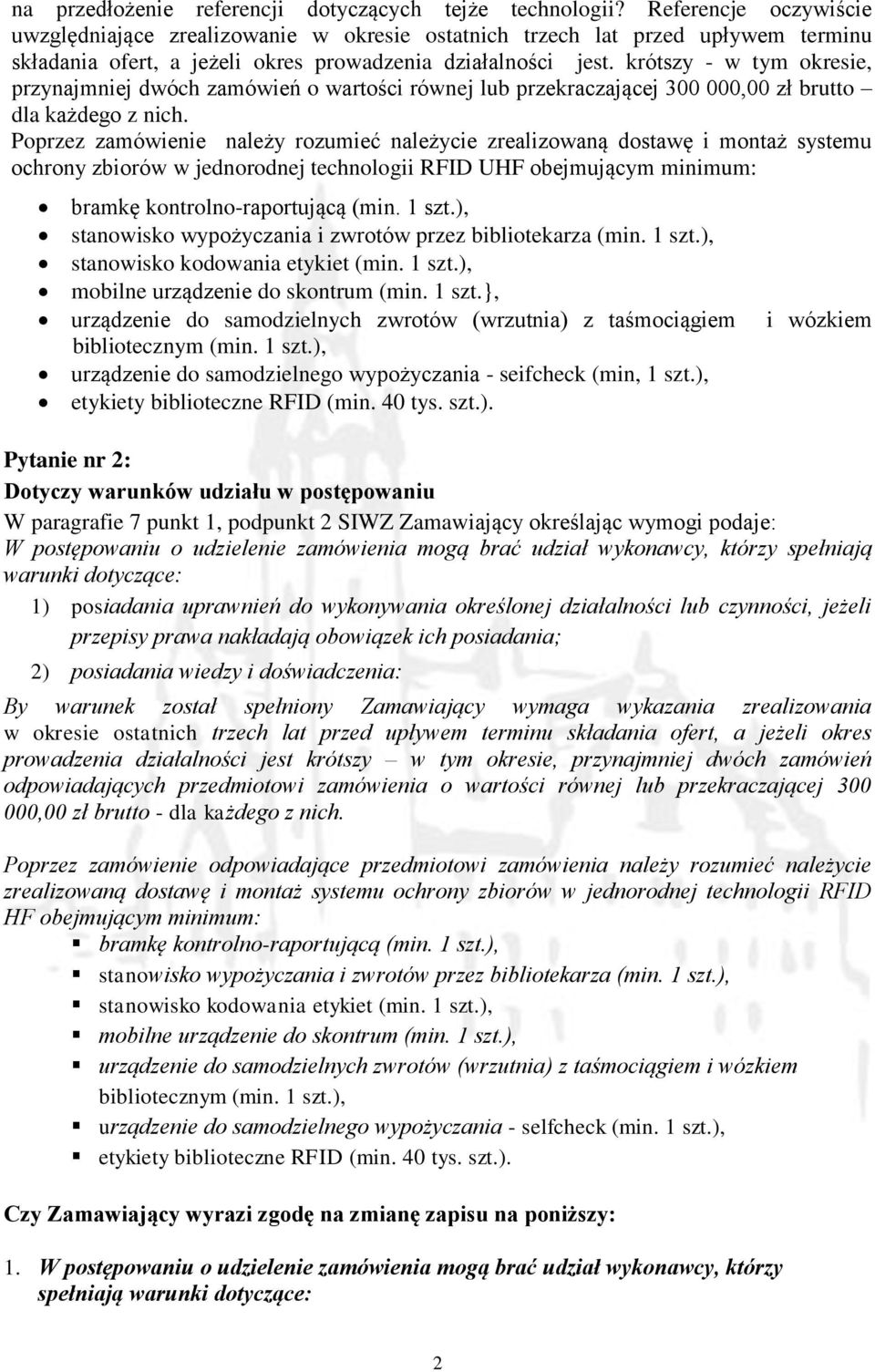 krótszy - w tym okresie, przynajmniej dwóch zamówień o wartości równej lub przekraczającej 300 000,00 zł brutto dla każdego z nich.