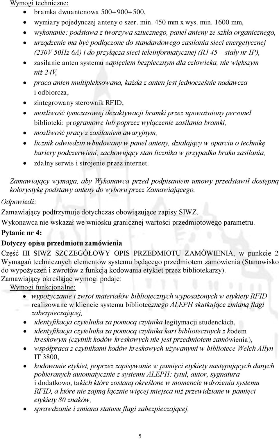 1600 mm, wykonanie: podstawa z tworzywa sztucznego, panel anteny ze szkła organicznego, urządzenie ma być podłączone do standardowego zasilania sieci energetycznej (230V 50Hz 6A) i do przyłącza sieci