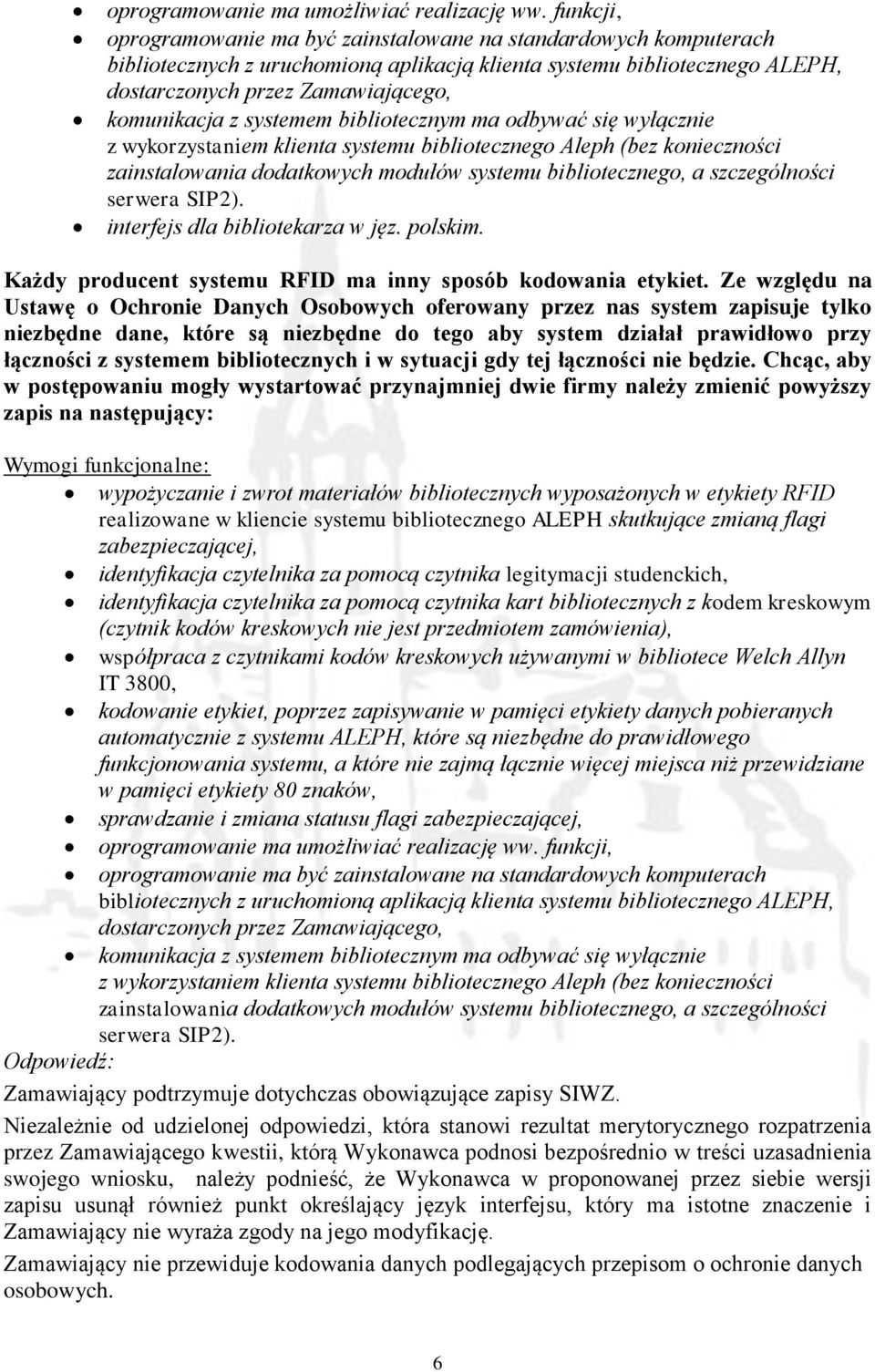 systemem bibliotecznym ma odbywać się wyłącznie z wykorzystaniem klienta systemu bibliotecznego Aleph (bez konieczności zainstalowania dodatkowych modułów systemu bibliotecznego, a szczególności