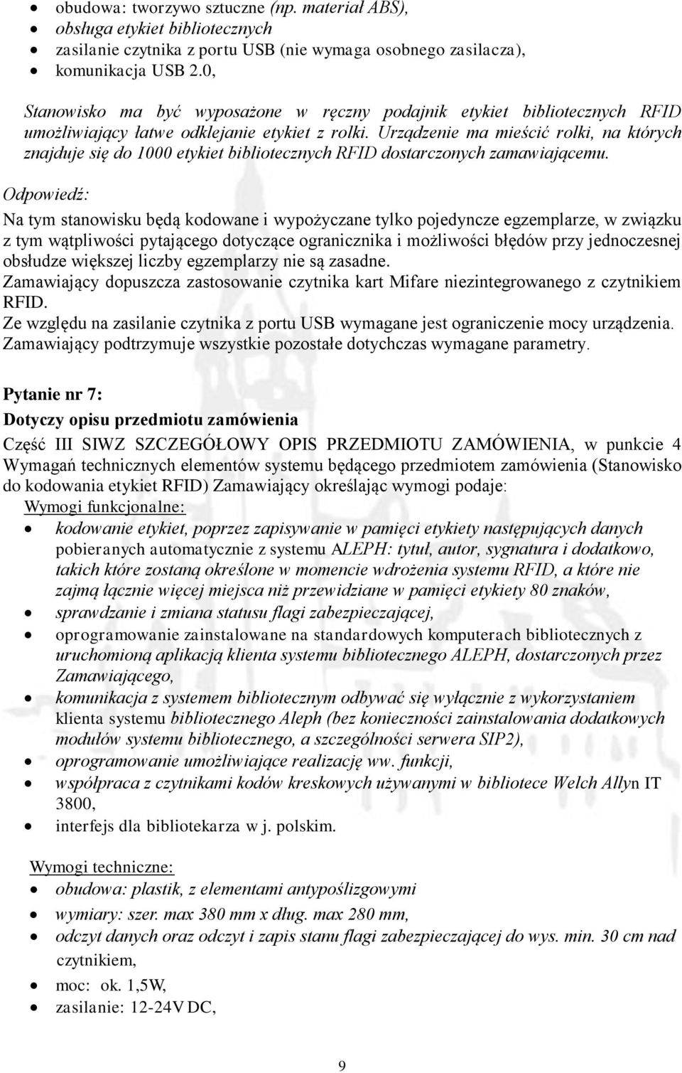 Urządzenie ma mieścić rolki, na których znajduje się do 1000 etykiet bibliotecznych RFID dostarczonych zamawiającemu.