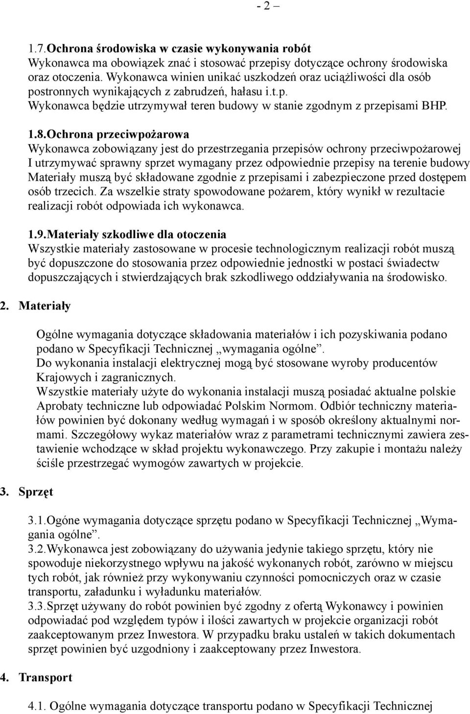 Ochrona przeciwpożarowa Wykonawca zobowiązany jest do przestrzegania przepisów ochrony przeciwpożarowej I utrzymywać sprawny sprzet wymagany przez odpowiednie przepisy na terenie budowy Materiały