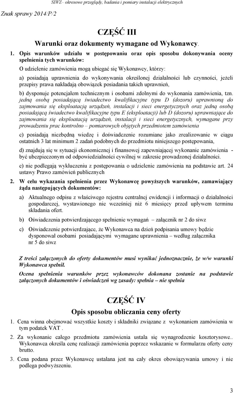 określonej działalności lub czynności, jeżeli przepisy prawa nakładają obowiązek posiadania takich uprawnień, b) dysponuje potencjałem technicznym i osobami zdolnymi do wykonania zamówienia, tzn.