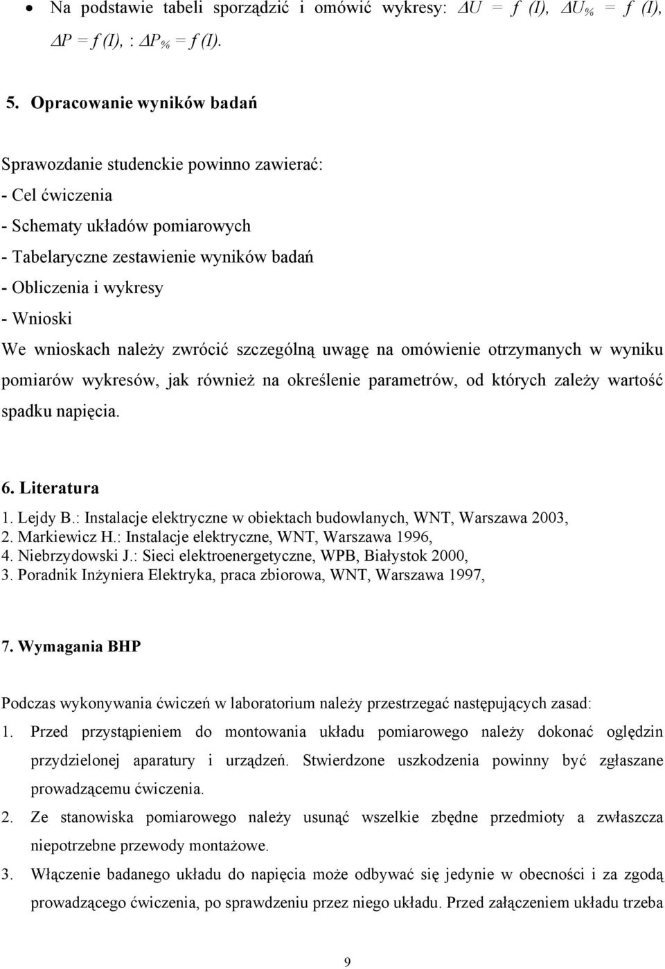 wnioskach należy zwrócić szczególną uwagę na omówienie otrzymanych w wyniku pomiarów wykresów, jak również na określenie parametrów, od których zależy wartość spadku napięcia. 6. Literatura 1.