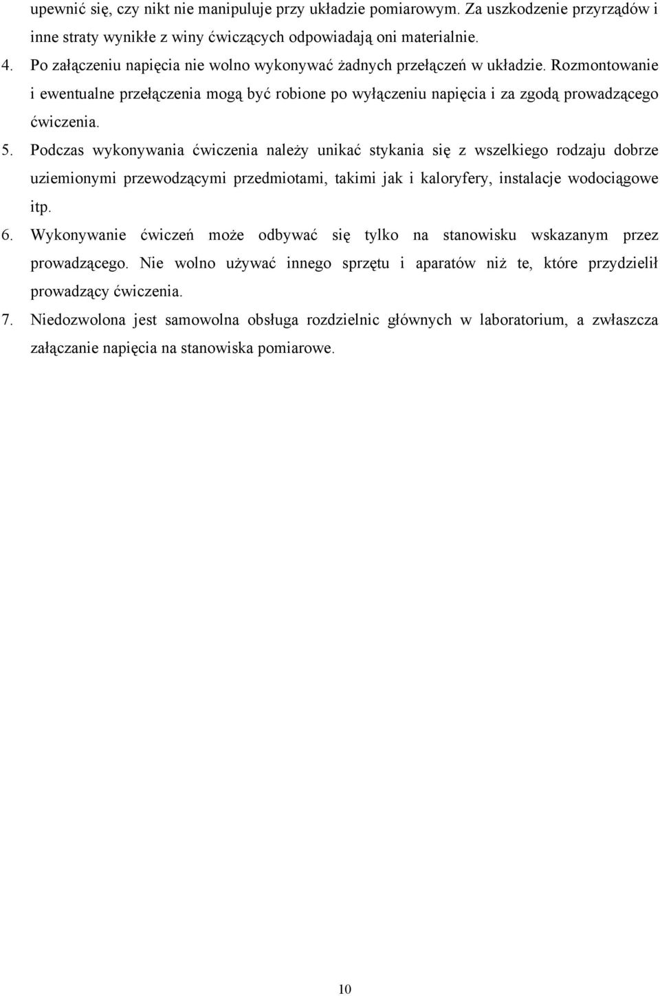 Podczas wykonywania ćwiczenia należy unikać stykania się z wszelkiego rodzaju dobrze uziemionymi przewodzącymi przedmiotami, takimi jak i kaloryfery, instalacje wodociągowe itp. 6.