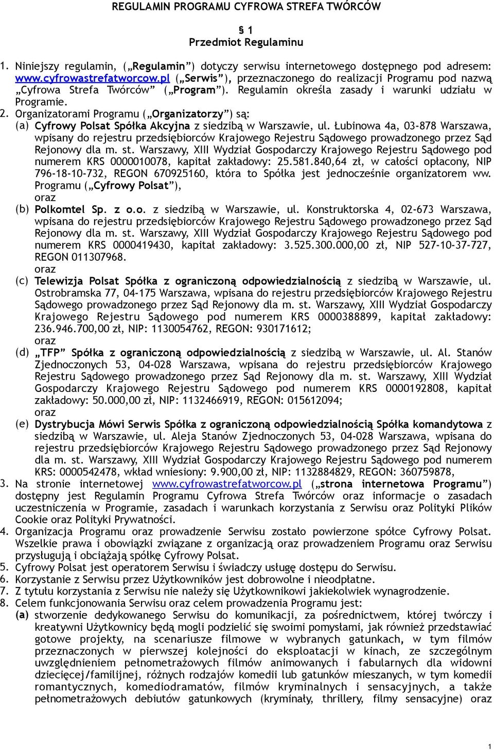 Organizatorami Programu ( Organizatorzy ) są: (a) Cyfrowy Polsat Spółka Akcyjna z siedzibą w Warszawie, ul.