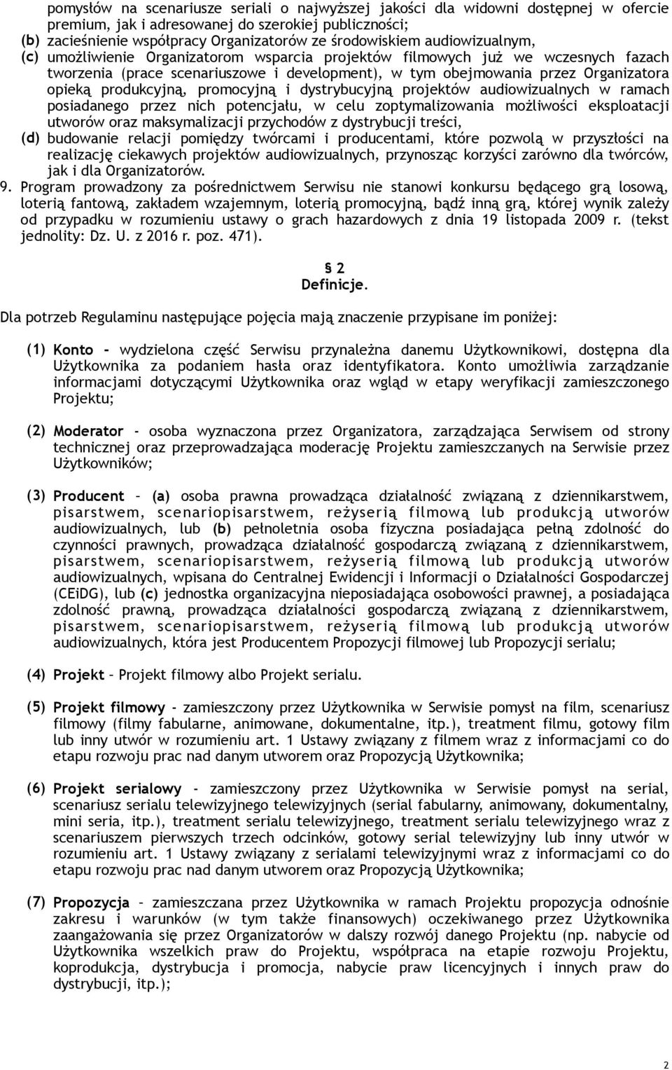 produkcyjną, promocyjną i dystrybucyjną projektów audiowizualnych w ramach posiadanego przez nich potencjału, w celu zoptymalizowania możliwości eksploatacji utworów oraz maksymalizacji przychodów z