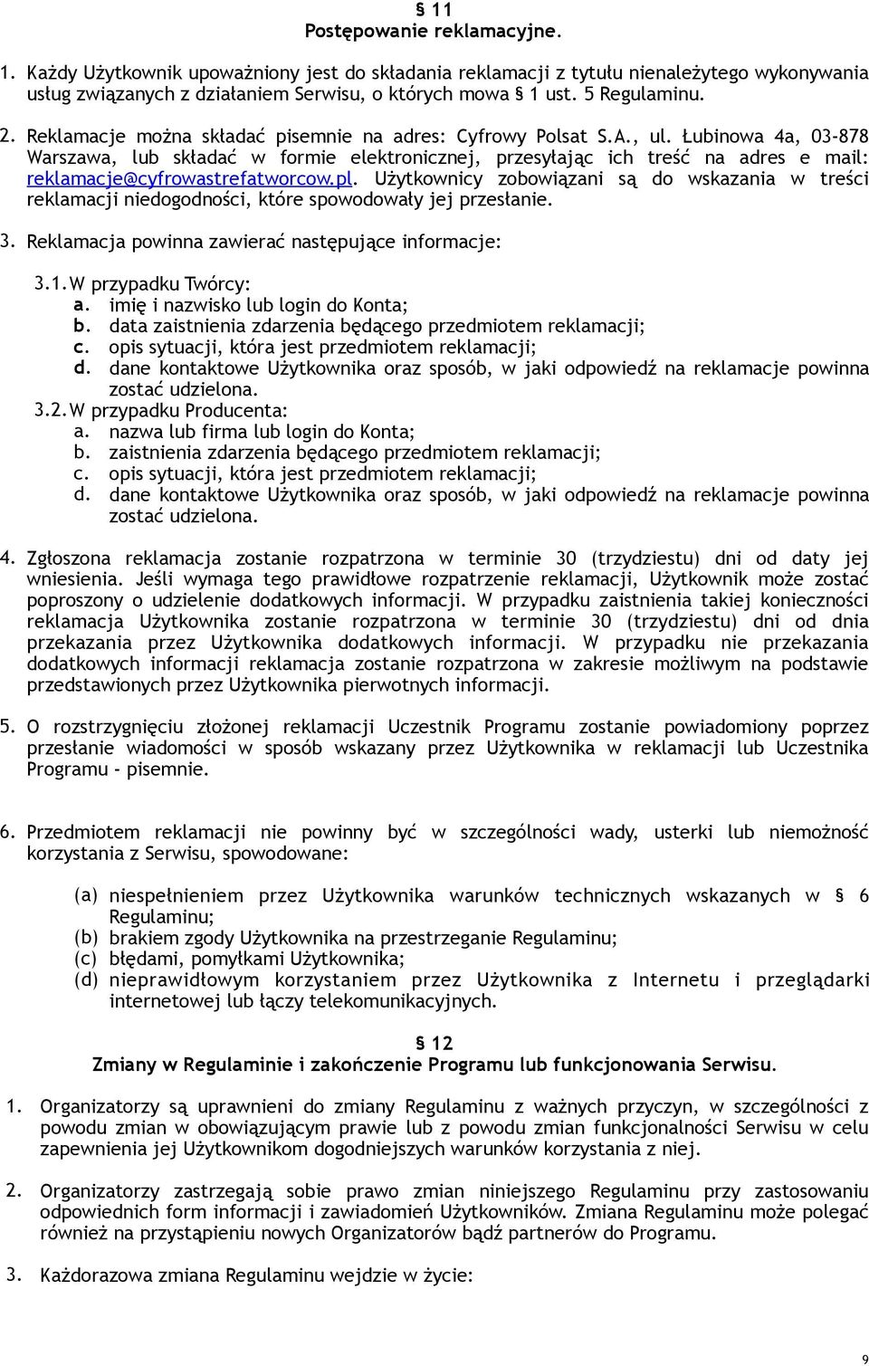 Łubinowa 4a, 03-878 Warszawa, lub składać w formie elektronicznej, przesyłając ich treść na adres e mail: reklamacje@cyfrowastrefatworcow.pl.