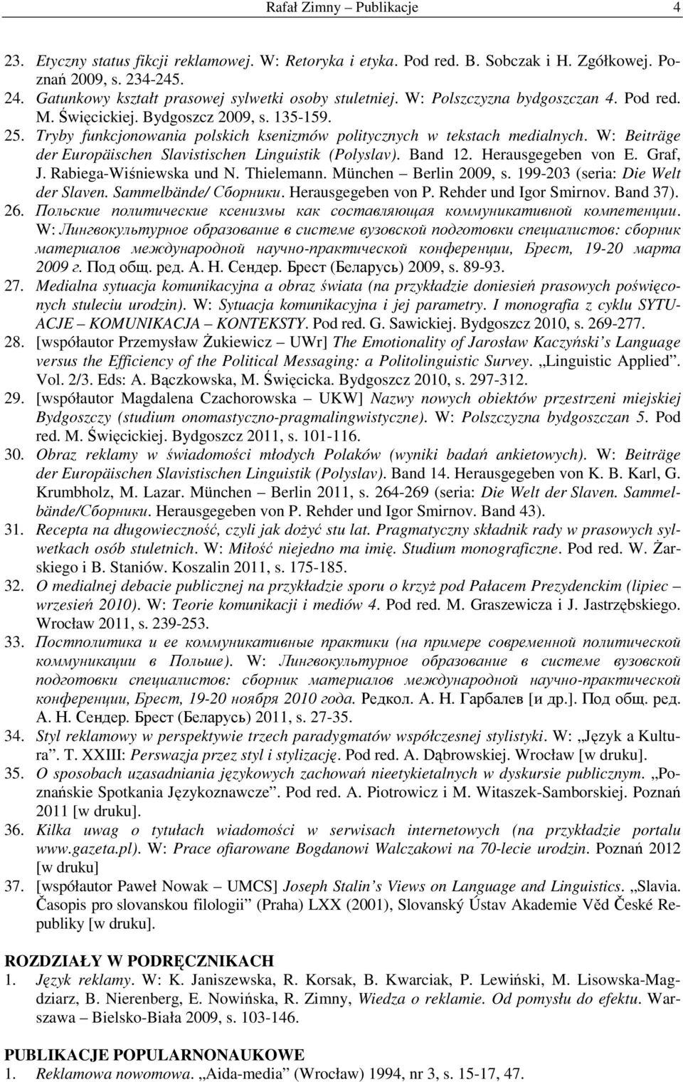 Tryby funkcjonowania polskich ksenizmów politycznych w tekstach medialnych. W: Beiträge der Europäischen Slavistischen Linguistik (Polyslav). Band 12. Herausgegeben von E. Graf, J.